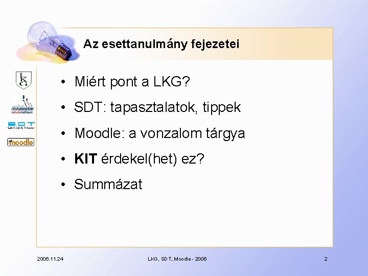 Az esettanulmány fejezetei • Miért pont a LKG? • SDT: tapasztalatok, tippek • Moodle: