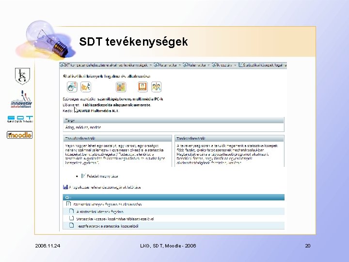 SDT tevékenységek 2006. 11. 24 LKG, SDT, Moodle - 2006 20 