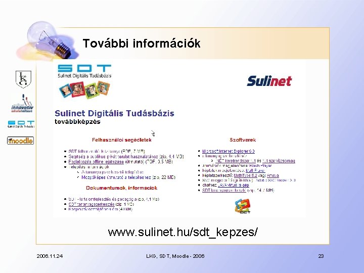 További információk www. sulinet. hu/sdt_kepzes/ 2006. 11. 24 LKG, SDT, Moodle - 2006 23