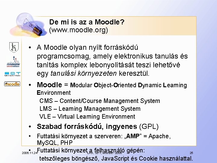 De mi is az a Moodle? (www. moodle. org) • A Moodle olyan nyílt