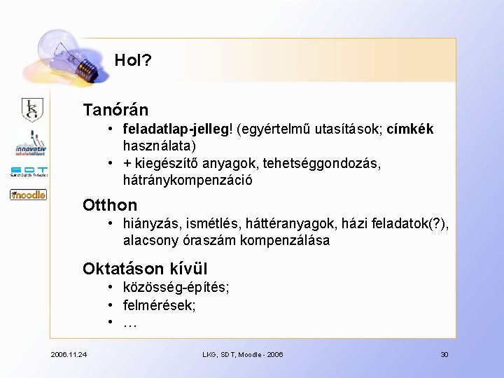 Hol? Tanórán • feladatlap-jelleg! (egyértelmű utasítások; címkék használata) • + kiegészítő anyagok, tehetséggondozás, hátránykompenzáció