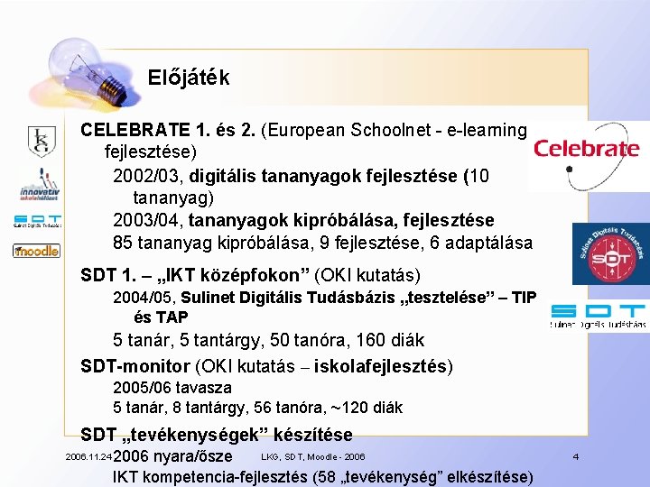 Előjáték CELEBRATE 1. és 2. (European Schoolnet - e-learning fejlesztése) 2002/03, digitális tananyagok fejlesztése