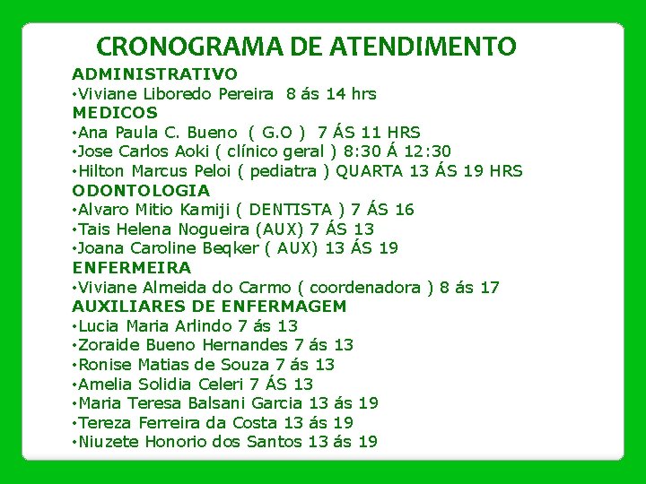 CRONOGRAMA DE ATENDIMENTO ADMINISTRATIVO • Viviane Liboredo Pereira 8 ás 14 hrs MEDICOS •