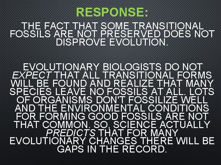 RESPONSE: THE FACT THAT SOME TRANSITIONAL FOSSILS ARE NOT PRESERVED DOES NOT DISPROVE EVOLUTIONARY