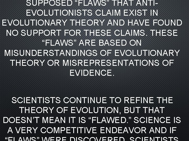 SUPPOSED “FLAWS” THAT ANTIEVOLUTIONISTS CLAIM EXIST IN EVOLUTIONARY THEORY AND HAVE FOUND NO SUPPORT