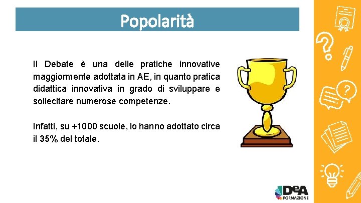 Popolarità Il Debate è una delle pratiche innovative maggiormente adottata in AE, in quanto