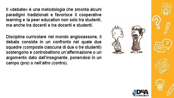 Il «debate» è una metodologia che smonta alcuni paradigmi tradizionali e favorisce il cooperative