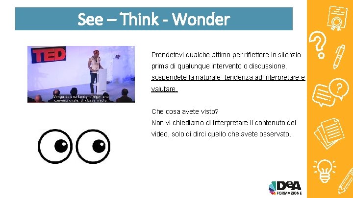 See – Think - Wonder Prendetevi qualche attimo per riflettere in silenzio prima di