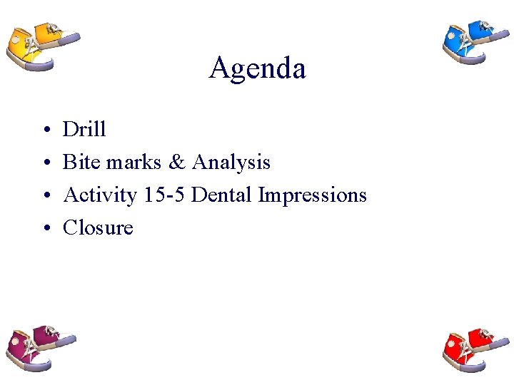 Agenda • • Drill Bite marks & Analysis Activity 15 -5 Dental Impressions Closure