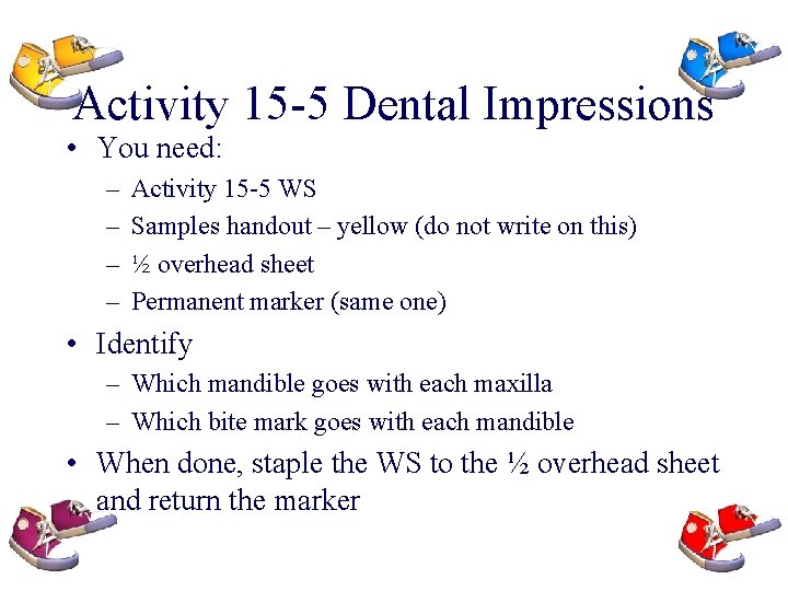 Activity 15 -5 Dental Impressions • You need: – – Activity 15 -5 WS