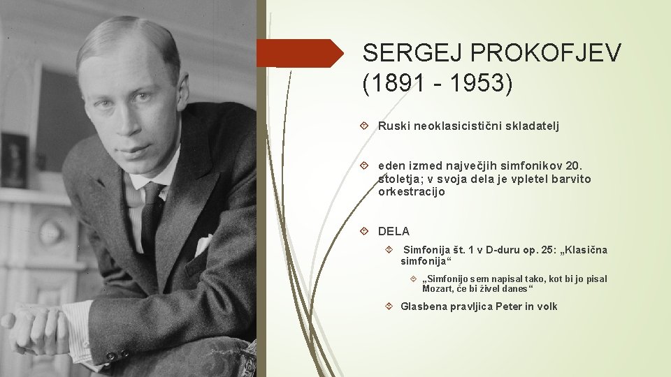 SERGEJ PROKOFJEV (1891 - 1953) Ruski neoklasicistični skladatelj eden izmed največjih simfonikov 20. stoletja;