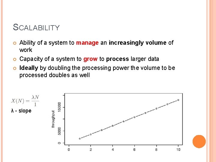 SCALABILITY Ability of a system to manage an increasingly volume of work Capacity of SCALABILITY Ability of a system to manage an increasingly volume of work Capacity of