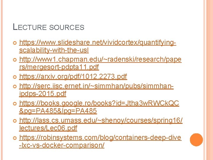 LECTURE SOURCES https: //www. slideshare. net/vividcortex/quantifyingscalability-with-the-usl http: //www 1. chapman. edu/~radenski/research/pape rs/mergesort-pdpta 11. pdf LECTURE SOURCES https: //www. slideshare. net/vividcortex/quantifyingscalability-with-the-usl http: //www 1. chapman. edu/~radenski/research/pape rs/mergesort-pdpta 11. pdf