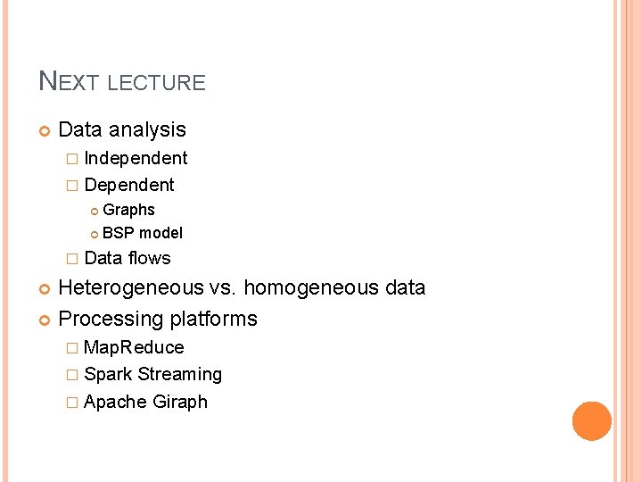 NEXT LECTURE Data analysis � Independent � Dependent Graphs BSP model � Data flows NEXT LECTURE Data analysis � Independent � Dependent Graphs BSP model � Data flows