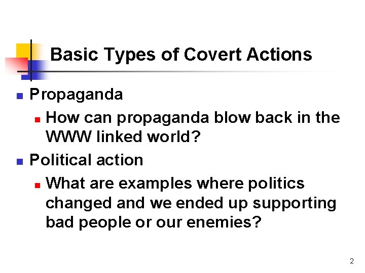 Basic Types of Covert Actions n n Propaganda n How can propaganda blow back