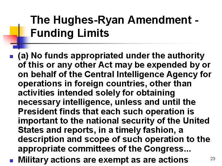 The Hughes-Ryan Amendment Funding Limits n n (a) No funds appropriated under the authority
