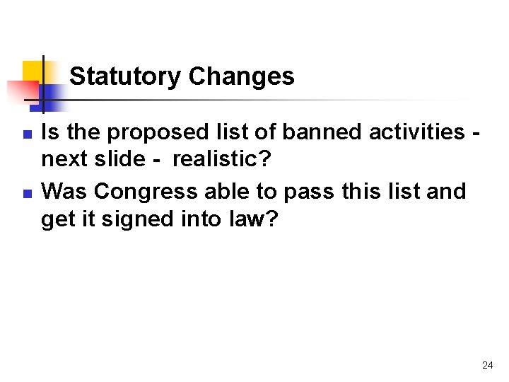 Statutory Changes n n Is the proposed list of banned activities next slide -