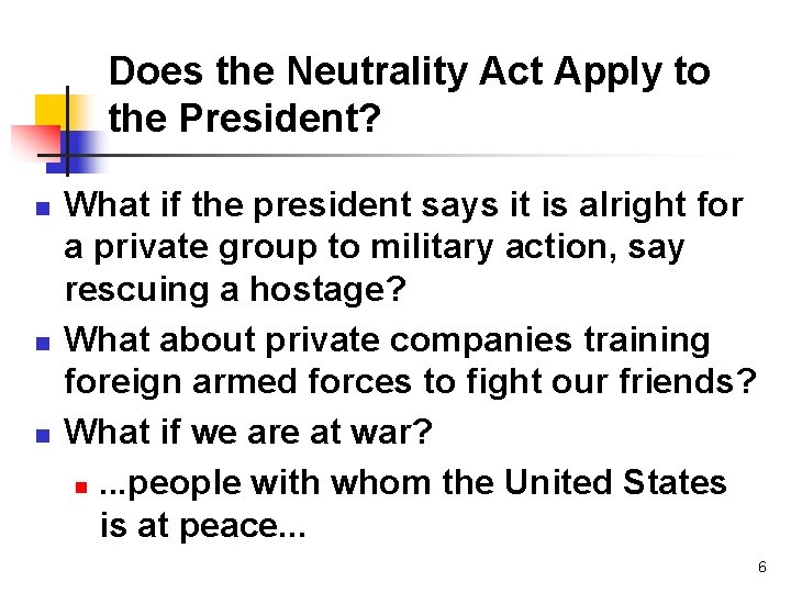 Does the Neutrality Act Apply to the President? n n n What if the