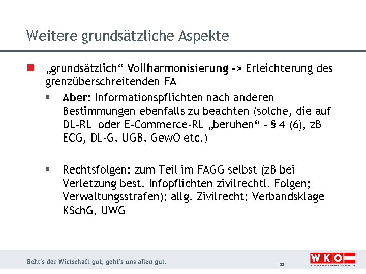 Weitere grundsätzliche Aspekte n „grundsätzlich“ Vollharmonisierung -> Erleichterung des grenzüberschreitenden FA § Aber: Informationspflichten