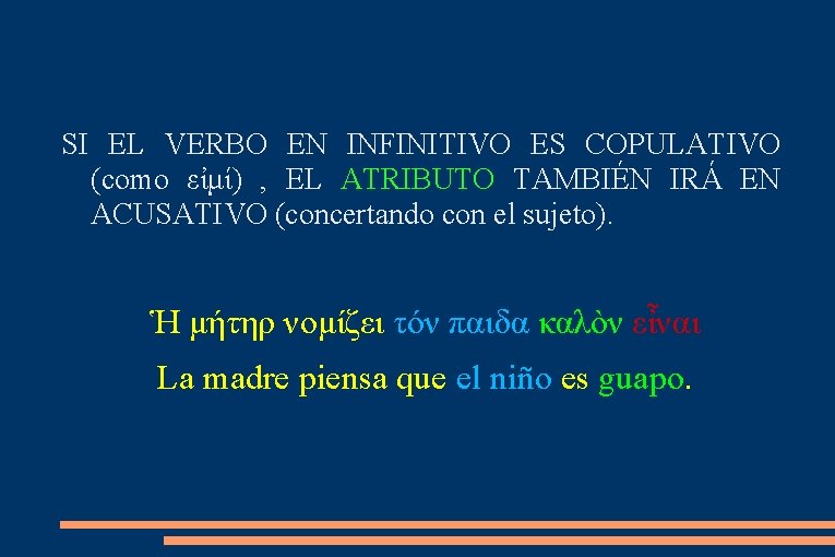 SI EL VERBO EN INFINITIVO ES COPULATIVO (como εἰμί) , EL ATRIBUTO TAMBIÉN IRÁ