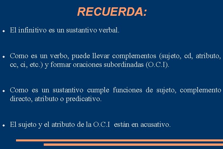 RECUERDA: El infinitivo es un sustantivo verbal. Como es un verbo, puede llevar complementos