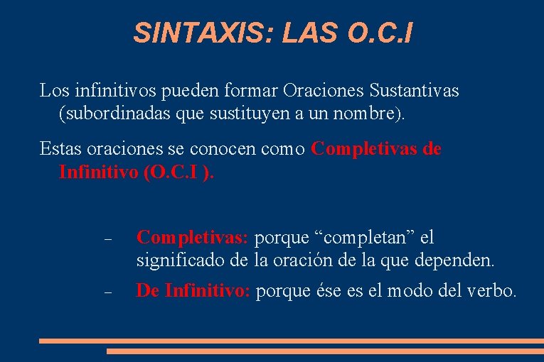 SINTAXIS: LAS O. C. I Los infinitivos pueden formar Oraciones Sustantivas (subordinadas que sustituyen