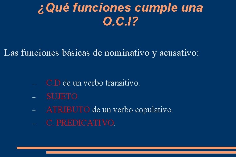 ¿Qué funciones cumple una O. C. I? Las funciones básicas de nominativo y acusativo: