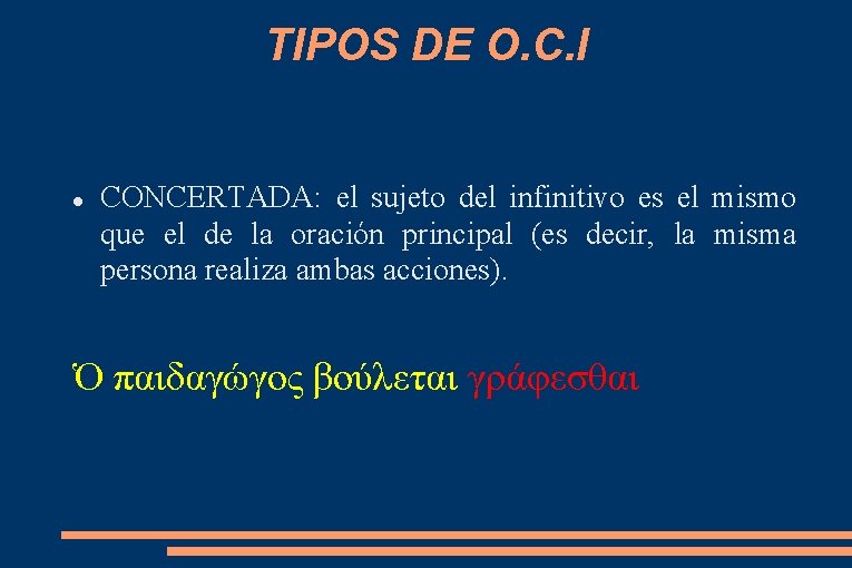 TIPOS DE O. C. I CONCERTADA: el sujeto del infinitivo es el mismo que