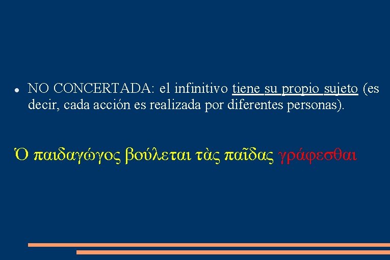  NO CONCERTADA: el infinitivo tiene su propio sujeto (es decir, cada acción es