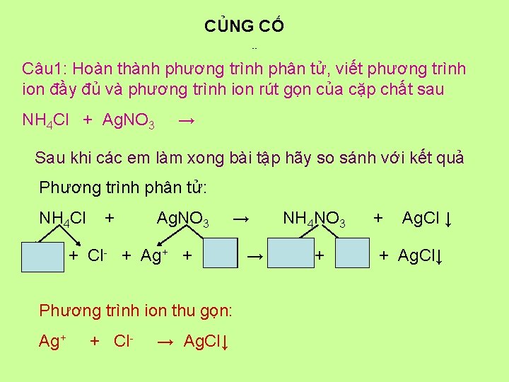 CỦNG CỐ Củng cố, Câu 1: Hoàn thành phương trình phân tử, viết phương