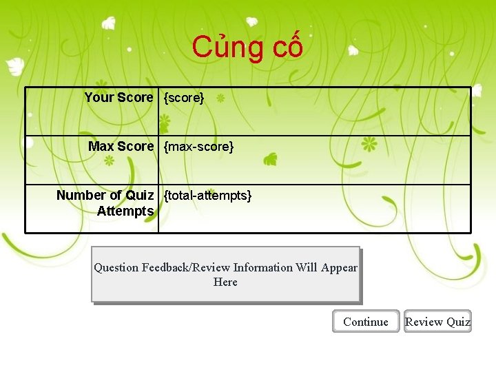 Củng cố Your Score {score} Max Score {max-score} Number of Quiz {total-attempts} Attempts Question