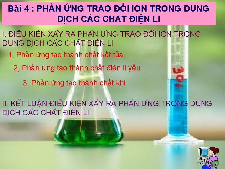 Bài 4 : PHẢN ỨNG TRAO ĐỔI ION TRONG DUNG DỊCH CÁC CHẤT ĐIỆN