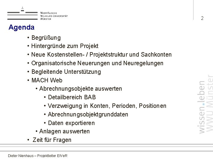 2 Agenda • • • Begrüßung Hintergründe zum Projekt Neue Kostenstellen- / Projektstruktur und