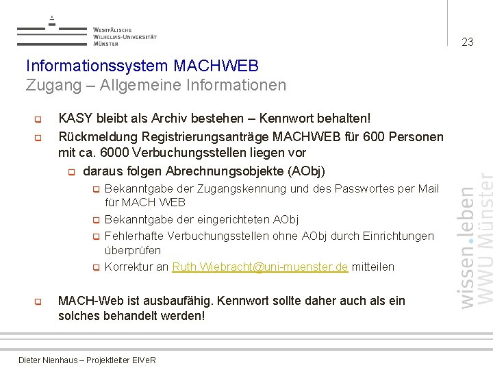 23 Informationssystem MACHWEB Zugang – Allgemeine Informationen q q KASY bleibt als Archiv bestehen