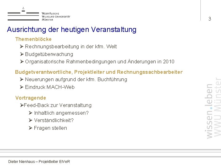 3 Ausrichtung der heutigen Veranstaltung Themenblöcke Ø Rechnungsbearbeitung in der kfm. Welt Ø Budgetüberwachung