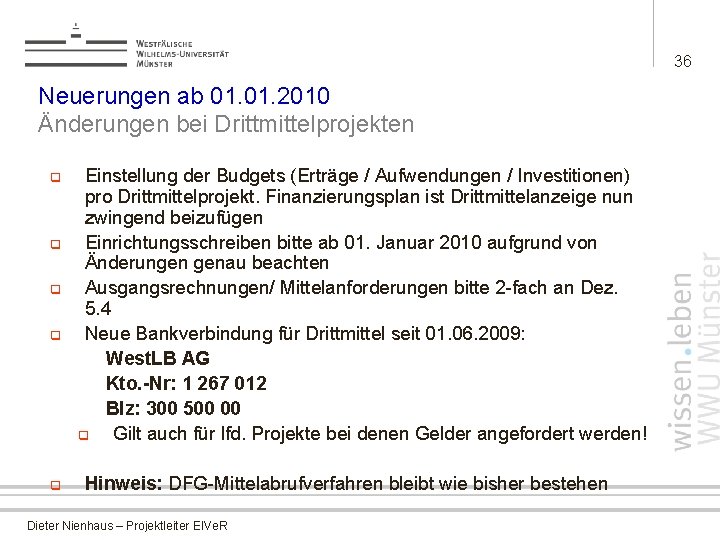 36 Neuerungen ab 01. 2010 Änderungen bei Drittmittelprojekten q q q Einstellung der Budgets