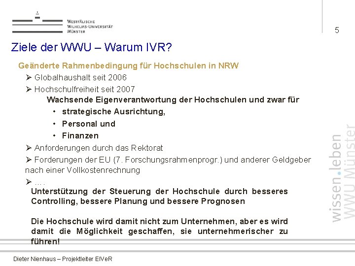 5 Ziele der WWU – Warum IVR? Geänderte Rahmenbedingung für Hochschulen in NRW Ø