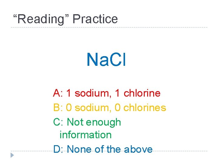 “Reading” Practice Na. Cl A: 1 sodium, 1 chlorine B: 0 sodium, 0 chlorines