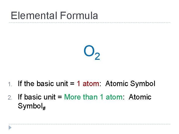 Elemental Formula O 2 1. If the basic unit = 1 atom: Atomic Symbol
