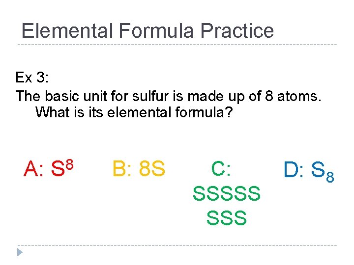 Elemental Formula Practice Ex 3: The basic unit for sulfur is made up of