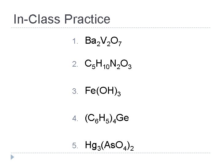 In-Class Practice 1. Ba 2 V 2 O 7 2. C 5 H 10