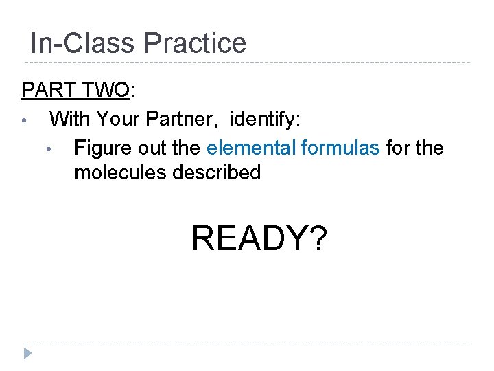In-Class Practice PART TWO: • With Your Partner, identify: • Figure out the elemental