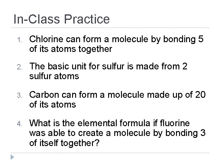 In-Class Practice 1. Chlorine can form a molecule by bonding 5 of its atoms