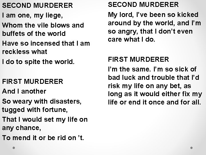 SECOND MURDERER I am one, my liege, Whom the vile blows and buffets of