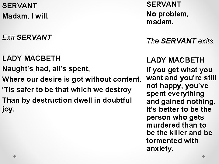 SERVANT Madam, I will. Exit SERVANT LADY MACBETH Naught’s had, all’s spent, Where our
