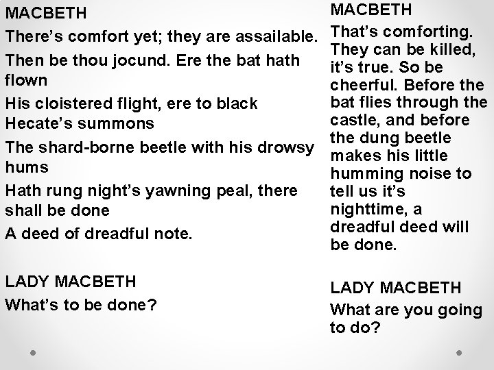 MACBETH There’s comfort yet; they are assailable. Then be thou jocund. Ere the bat