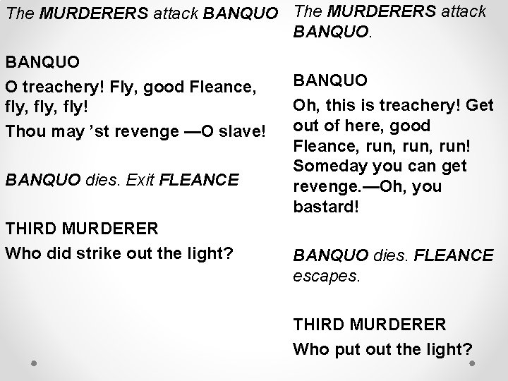 The MURDERERS attack BANQUO O treachery! Fly, good Fleance, fly, fly! Thou may ’st