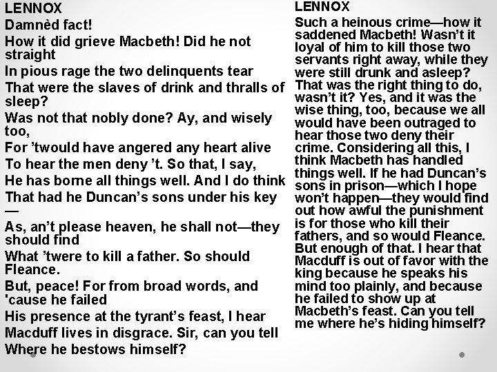 LENNOX Damnèd fact! How it did grieve Macbeth! Did he not straight In pious