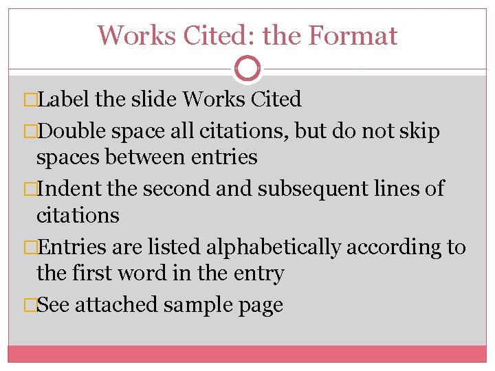 Works Cited: the Format �Label the slide Works Cited �Double space all citations, but