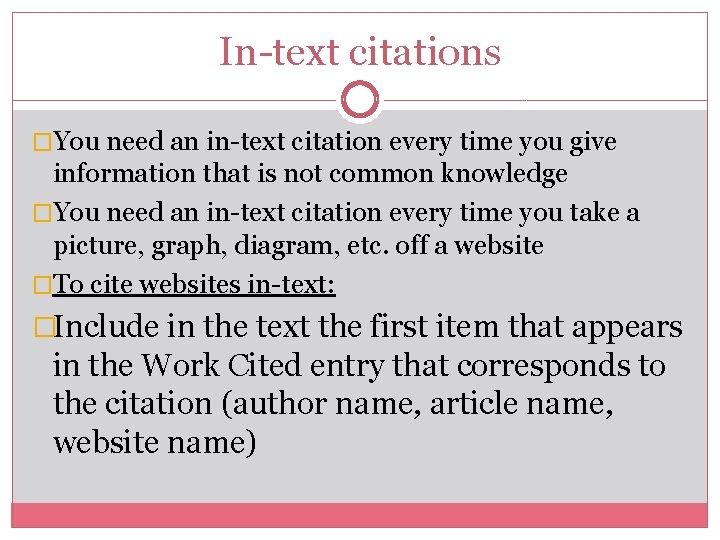 In-text citations �You need an in-text citation every time you give information that is